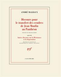 Discours pour le transfert des cendres de Jean Moulin au Panthéon : texte et manuscrit. Autres discours sur la Résistance et la déportation