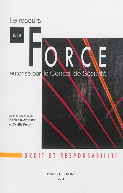 Le recours à la force autorisé par le Conseil de sécurité : droit et responsabilité
