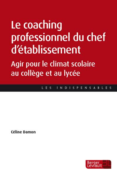 Le coaching professionnel du chef d'établissement : agir pour le climat scolaire au collège et au lycée