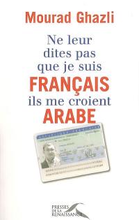 Ne leur dites pas que je suis Français, ils me croient Arabe