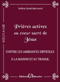 Prières actives contre les ambiances difficiles à la maison et au travail : par le pouvoir du Sacré coeur de Jésus & par l'intercession de la Ste Vierge Marie, Esprit de Sérénité