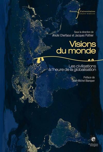 Visions du monde : penser les civilisations à l'heure de la globalisation