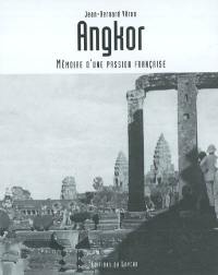 Angkor : mémoire d'une passion française