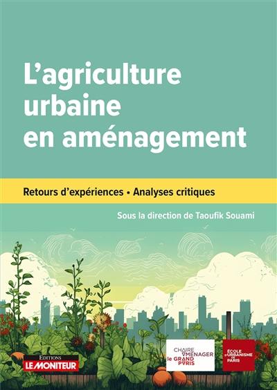 L'agriculture urbaine en aménagement : retours d'expériences, analyses critiques L'agriculture urbaine en aménagement : retours d'expériences, analyses critiques