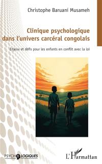 Clinique psychologique dans l'univers carcéral congolais : enjeux et défis pour les enfants en conflit avec la loi