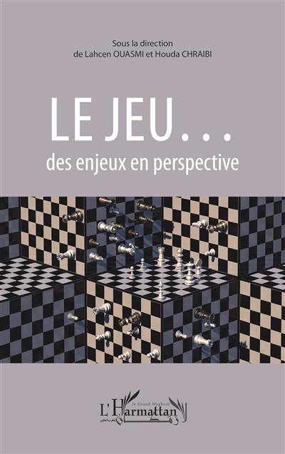 Le jeu... : des enjeux en perspective Le jeu... : des enjeux en perspective