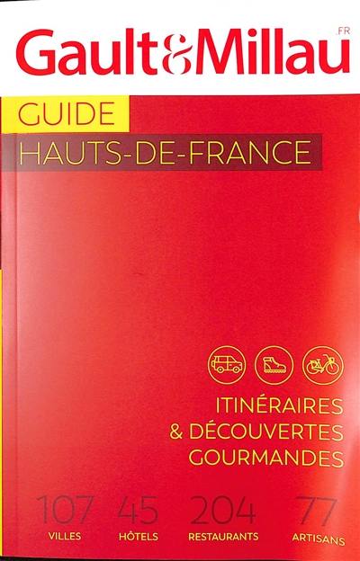 Guide Hauts-de-France : itinéraires & découvertes gourmandes : 107 villes, 45 hôtels, 204 restaurants, 77 artisans