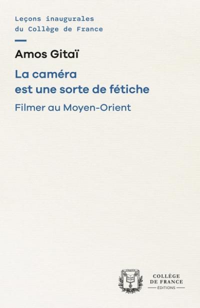 La caméra est une sorte de fétiche : filmer au Moyen-Orient