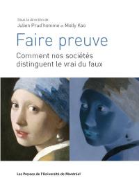 Faire preuve : Comment nos sociétés distinguent le vrai du faux