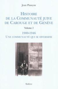 Histoire de la communauté juive de Carouge et de Genève. Vol. 2. 1900-1946 : une communauté qui se diversifie