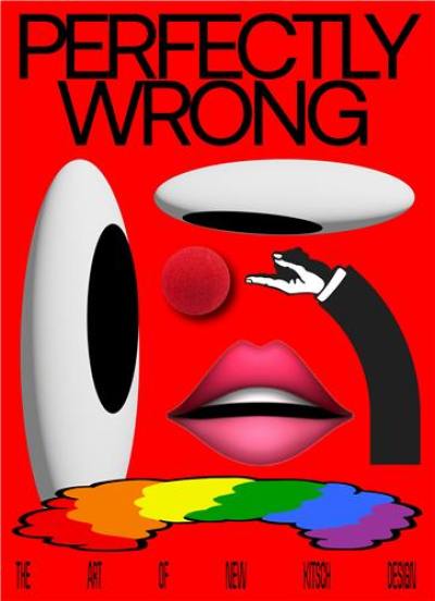 Perfectly Wrong : The Art of New Kitsch Design