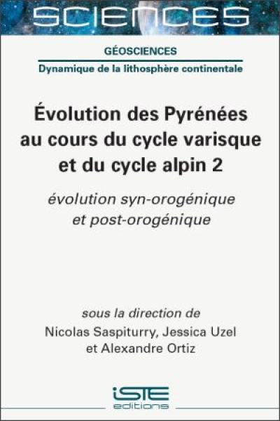 Evolution des Pyrénées au cours du cycle varisque et du cycle alpin. Vol. 2. Evolution syn-orogénique et post-orogénique Evolution des Pyrénées au cours du cycle varisque et du cycle alpin. Vol. 2. Evolution syn-orogénique et post-orogénique