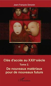 Clés d'accès au XXIIe siècle. Vol. 2. De nouveaux matériaux pour de nouveaux futurs