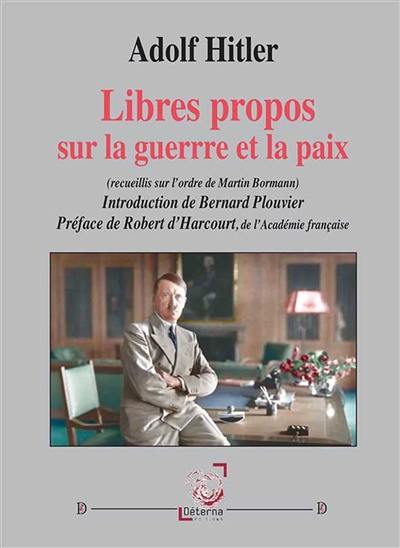 Libres propos sur la paix et la guerre : (Recueillis sur l’ordre de Martin Bormann)