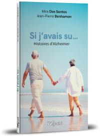 Si j'avais su... : histoires d'Alzheimer