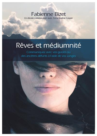 Rêves et médiumnité : communiquez avec vos guides ou des ancêtres défunts à l'aide de vos songes