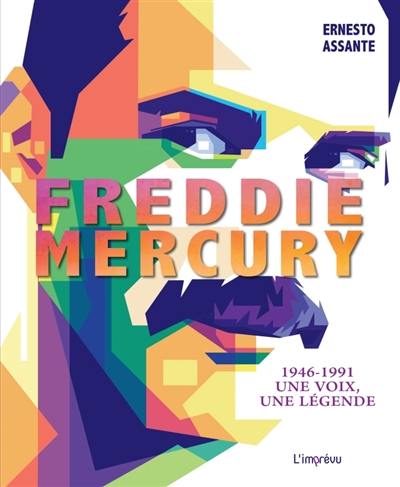 Freddie Mercury : 1946-1991 une voix, une légende Freddie Mercury : 1946-1991 une voix, une légende