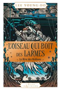 L'oiseau qui boit des larmes. Vol. 2. Le rêve des Rekkons