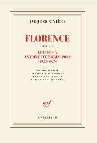 Florence. Lettres à Antoinette Morin-Pons (1923-1925) : et quelques lettres de Antoinette Morin-Pons à Jacques Rivière