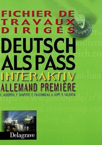 Deutsch als Pass Interactiv, allemand 1re : fichier de travaux dirigés Deutsch als Pass Interactiv, allemand 1re : fichier de travaux dirigés