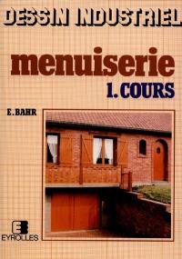 Dessin industriel, menuiserie. Vol. 1. Cours