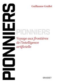 Pionniers : voyage aux frontières de l'intelligence artificielle
