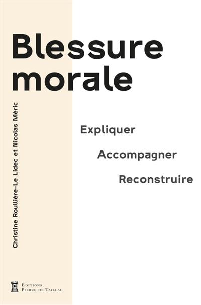 Blessure morale : expliquer, accompagner, reconstruire Blessure morale : expliquer, accompagner, reconstruire