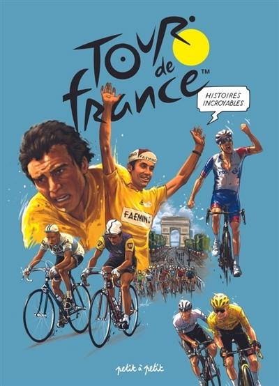 Histoires incroyables du Tour de France Histoires incroyables du Tour de France