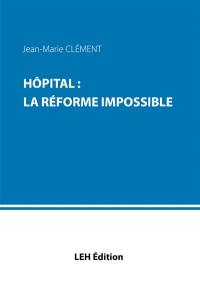 Hôpital : la réforme impossible