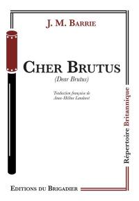 Cher Brutus. Dear Brutus