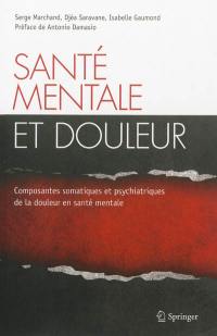 Santé mentale et douleur : composantes somatiques et psychiatriques de la douleur en santé mentale Santé mentale et douleur : composantes somatiques et psychiatriques de la douleur en santé mentale