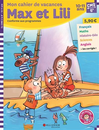 Mon cahier de vacances Max et Lili, CM2, 6e, 10-11 ans : conforme aux programmes Mon cahier de vacances Max et Lili, CM2, 6e, 10-11 ans : conforme aux programmes