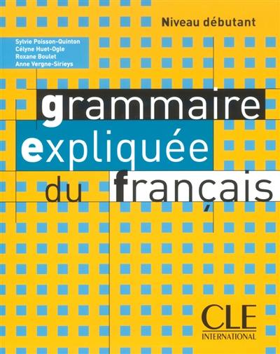 La grammaire expliquée du français : niveau débutant