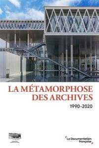 La métamorphose des archives : 1990-2020