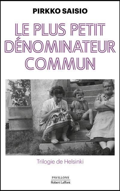Trilogie de Helsinki. Vol. 1. Le plus petit dénominateur commun