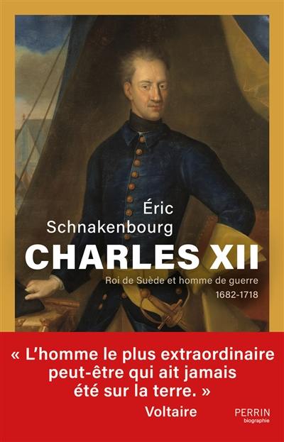 Charles XII : roi de Suède et homme de guerre : 1682-1718