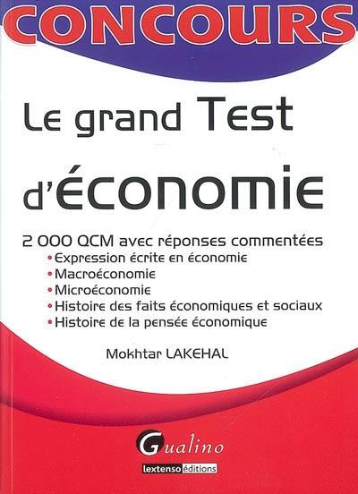 Le grand test d'économie : 2.000 QCM avec réponses commentées : expression écrite en économie, macroéconomie, microéconomie, histoire des faits économiques et sociaux, histoire de la pensée économique Le grand test d'économie : 2.000 QCM avec réponses commentées : expression écrite en économie, macroéconomie, microéconomie, histoire des faits économiques et sociaux, histoire de la pensée économique