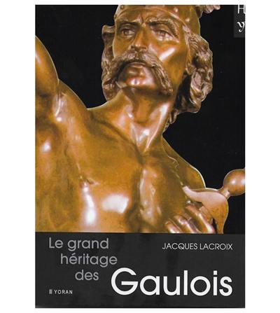 Le grand héritage des Gaulois Le grand héritage des Gaulois