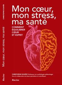 Mon coeur, mon stress, ma santé : comment équilibrer coeur et esprit