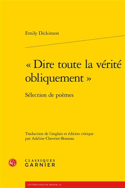 Dire toute la vérité obliquement : sélection de poèmes