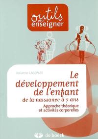 Le développement de l'enfant : de la naissance à 7 ans : approche théorique et activités corporelles