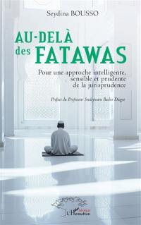 Au-delà des fatawas : pour une approche intelligente, sensible et prudente de la jurisprudence