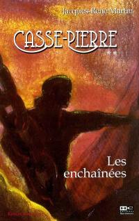 Casse-Pierre. Vol. 2. Les enchaînées Casse-Pierre. Vol. 2. Les enchaînées