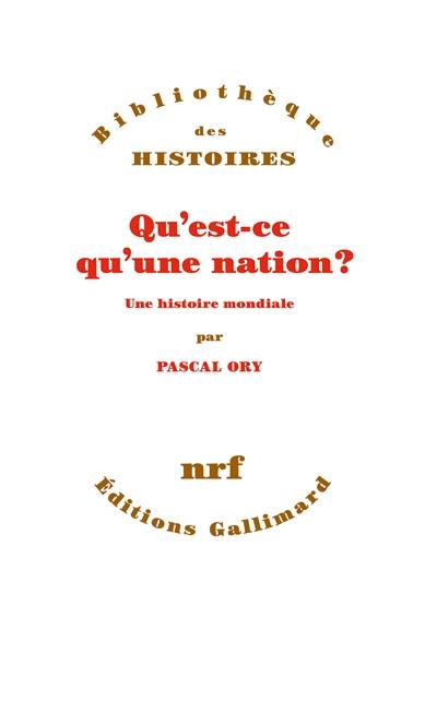 Qu'est-ce qu'une nation ? : une histoire mondiale Qu'est-ce qu'une nation ? : une histoire mondiale