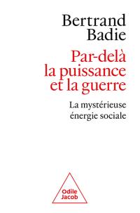 Par-delà la puissance et la guerre : la mystérieuse énergie sociale