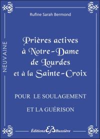 Prières actives pour le soulagement et la guérison des maladies, se libérer des tourments de l'esprit, vaincre le sort : par l'intercession de Notre Dame de Lourdes et par le pouvoir de la Sainte Croix