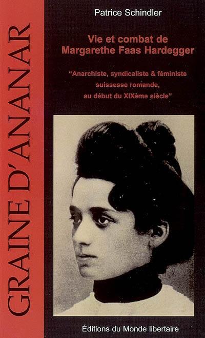 Vie et combat de Margarethe Faas Hardegger : anarchiste, syndicaliste & féministe suisse : pour le centenaire de L'Exploitée (1907-2007) Vie et combat de Margarethe Faas Hardegger : anarchiste, syndicaliste & féministe suisse : pour le centenaire de L'Exploitée (1907-2007)