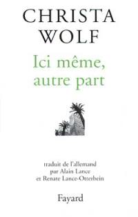 Ici même, autre part : récits et autres textes (1994-1998)