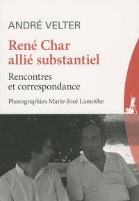 René Char, allié substantiel : rencontres et correspondance René Char, allié substantiel : rencontres et correspondance