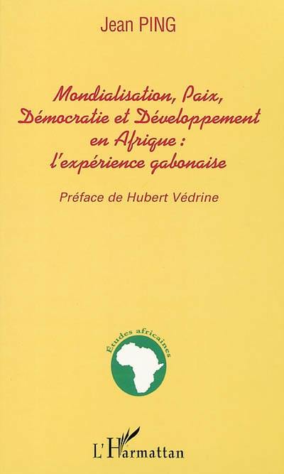 Mondialisation, paix, démocratie et développement en Afrique : l'expérience gabonaise